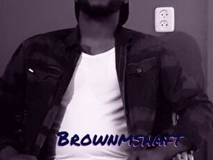 Brownmshaft