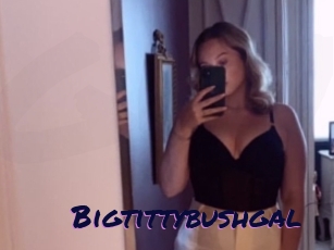 Bigtittybushgal