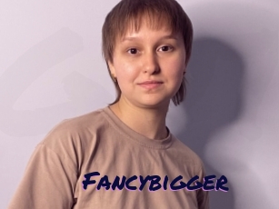 Fancybigger