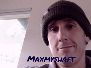 Maxmyshaft