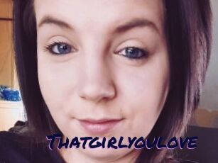 Thatgirlyoulove